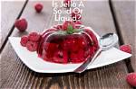 Is Jello a Solid?