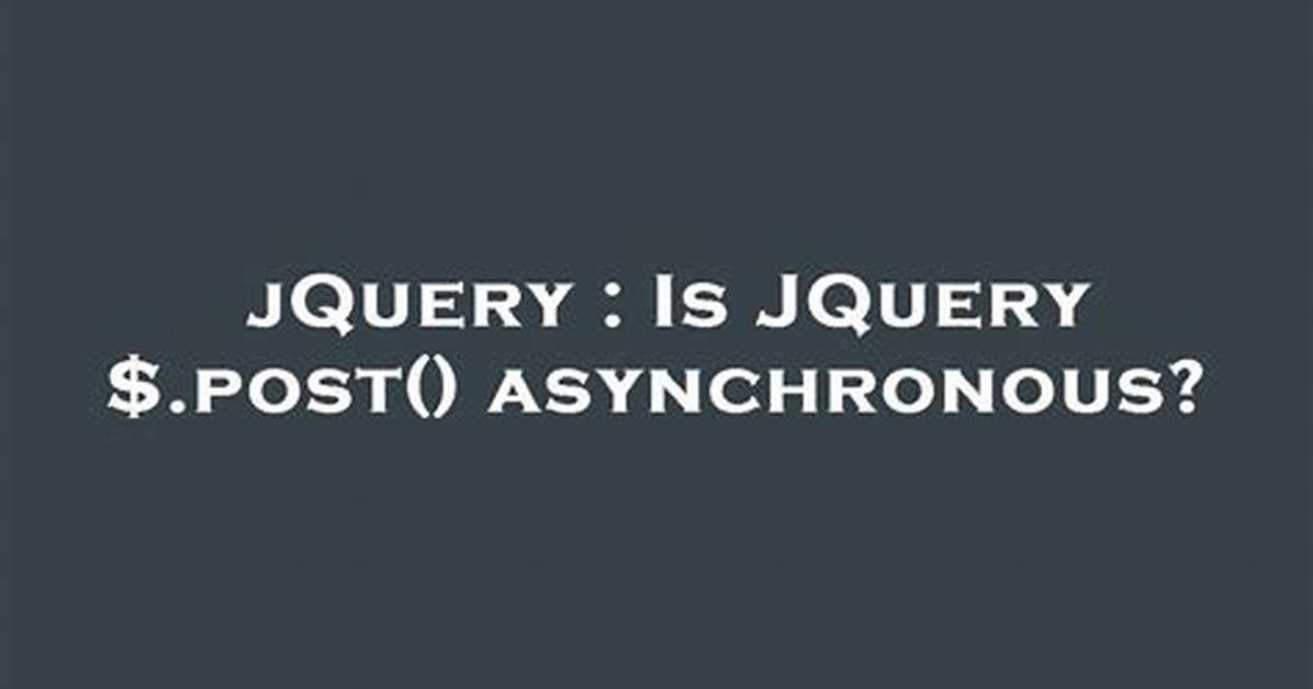 Is Jquery $. Post() Asynchronous?
