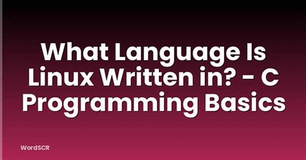 Is Linux Written in C?