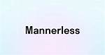 Is Mannerless an Adjective?