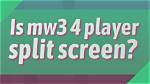 Is Mw3 4 Player Split-Screen?