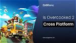 Is Overcooked Cross Platform?