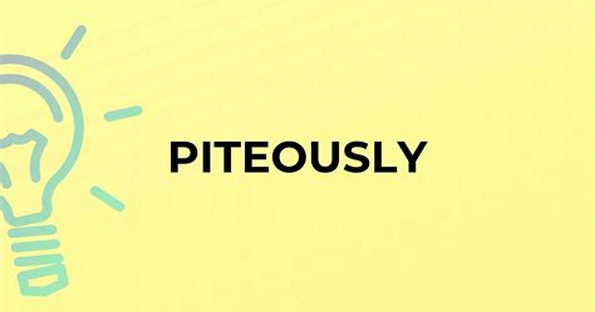 Is Piteously a Word?
