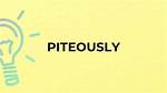 Is Piteously a Word?