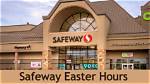 Is Safeway Open on Easter?