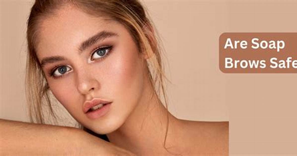 Is Soap Brows Safe?