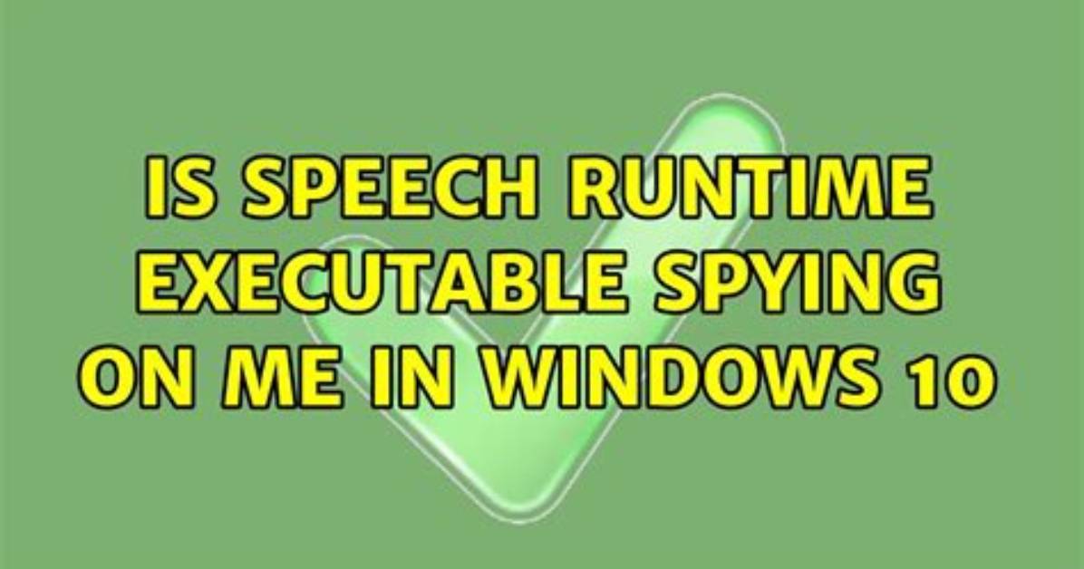 Is Speech Runtime Executable Spying on Me in Windows 10