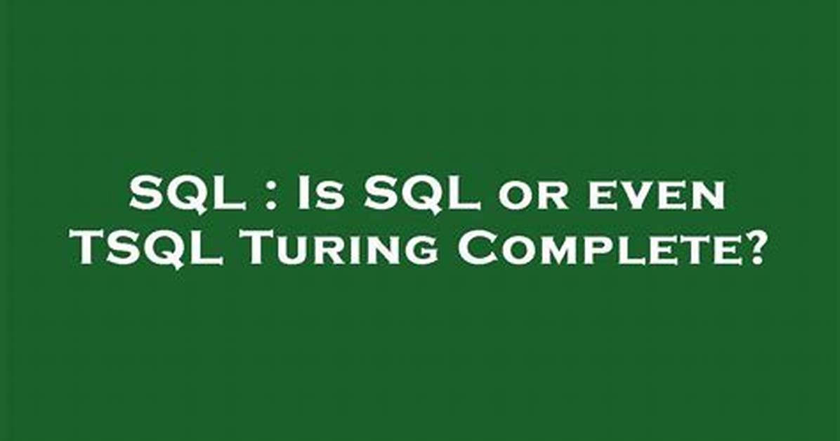 Is Sql or Even Tsql Turing Complete?