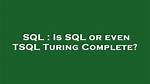 Is Sql or Even Tsql Turing Complete?