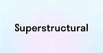 Is Superstructural a Word?
