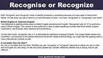 Is the Difference Between Recognise and Recognize?