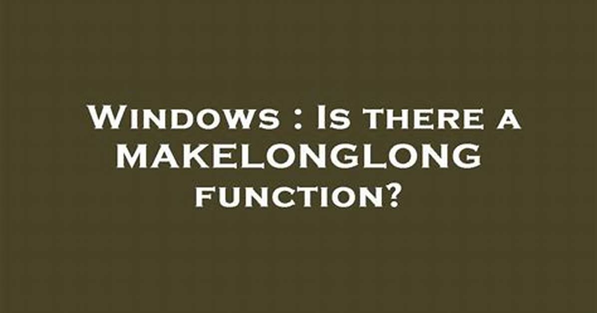 Is There a Makelonglong Function?
