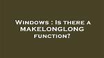 Is There a Makelonglong Function?