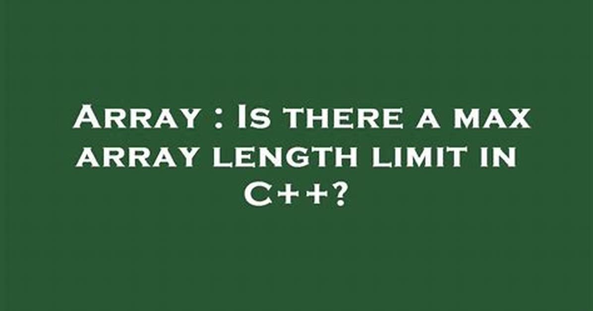 Is There a Max Array Length Limit in C++?