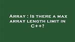 Is There a Max Array Length Limit in C++?
