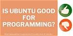 Is Ubuntu Good for Programming?