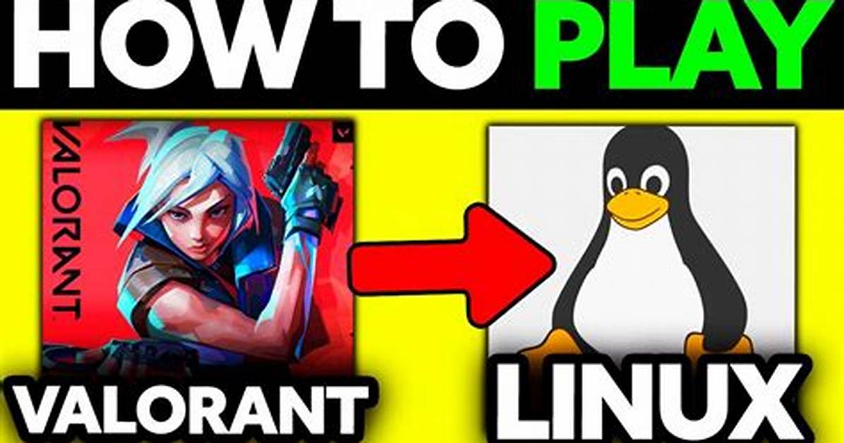 Is Valorant Compatible with Linux?