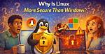 Is Windows More Secure Than Linux?