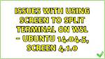 Issues with Using Screen to Split Terminal on Wsl - Ubuntu 14.04.5, Screen 4.1.0