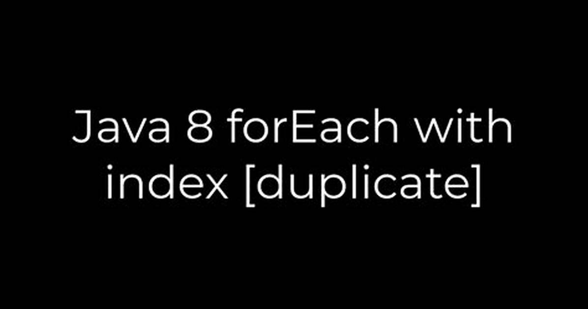 Java 8 forEach with Index [Duplicate]