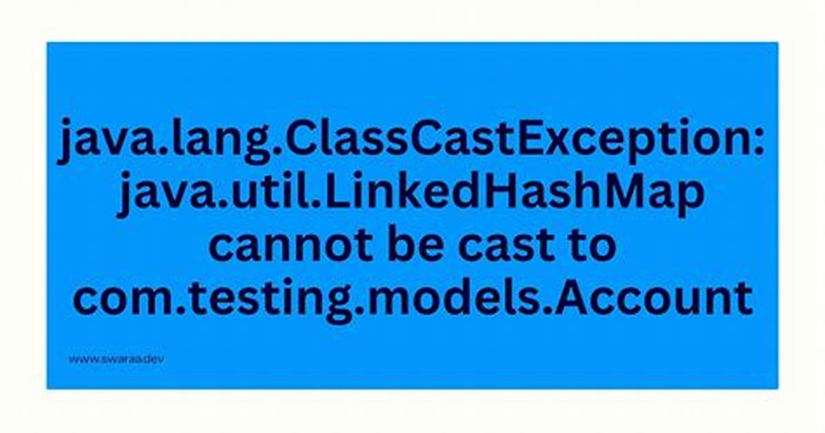 Java. Lang. Classcastexception: Java. Util. Linkedhashmap Cannot Be Cast to Com. Testing. Models. Account