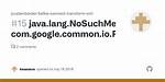 Java. Lang. Nosuchmethoderror: Com. Google. Common. Io. Bytestreams. Exhaust(Ljava/Io/Inputstream;)J