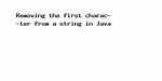 Java - Removing First Character of a String