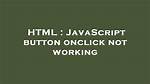 Javascript Button Onclick Not Working