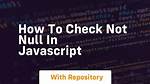 Javascript Check for Not Null
