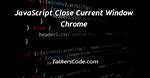 Javascript Close Current Window