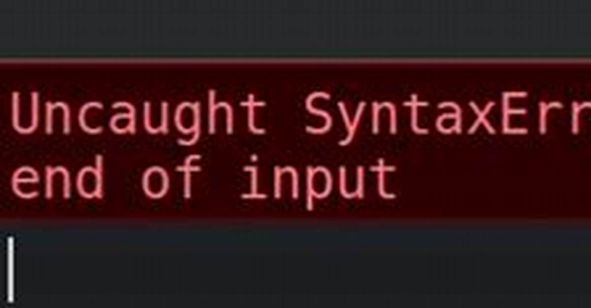 Javascript Error (Uncaught Syntaxerror: Unexpected End of Input)