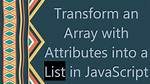 Javascript - How to Transform Array List into Another Array List of Key Values?