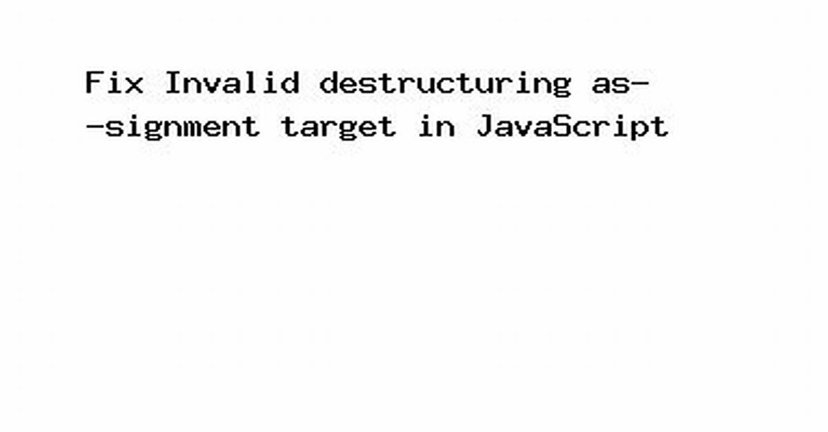 Javascript: Invalid Destructuring Target