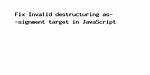 Javascript: Invalid Destructuring Target