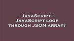 Javascript Loop Through Json Array?