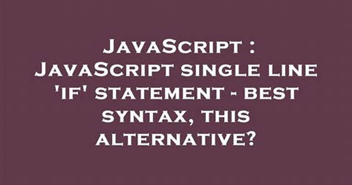 Javascript Single Line 'If' Statement - Best Syntax, This Alternative? [Closed]
