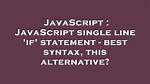 Javascript Single Line 'If' Statement - Best Syntax, This Alternative? [Closed]