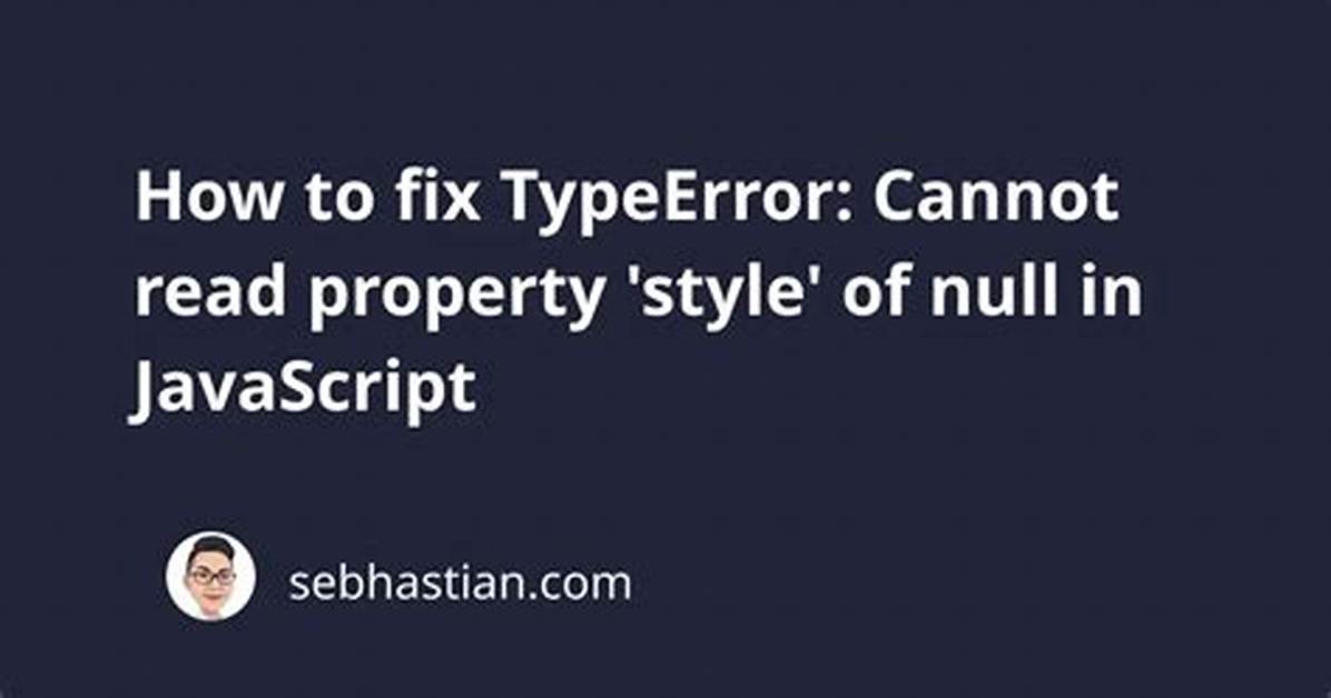 Javascript Typeerror: Cannot Read Property 'Style' of Null