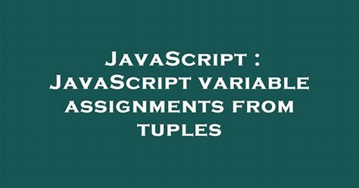 Javascript Variable Assignments from Tuples