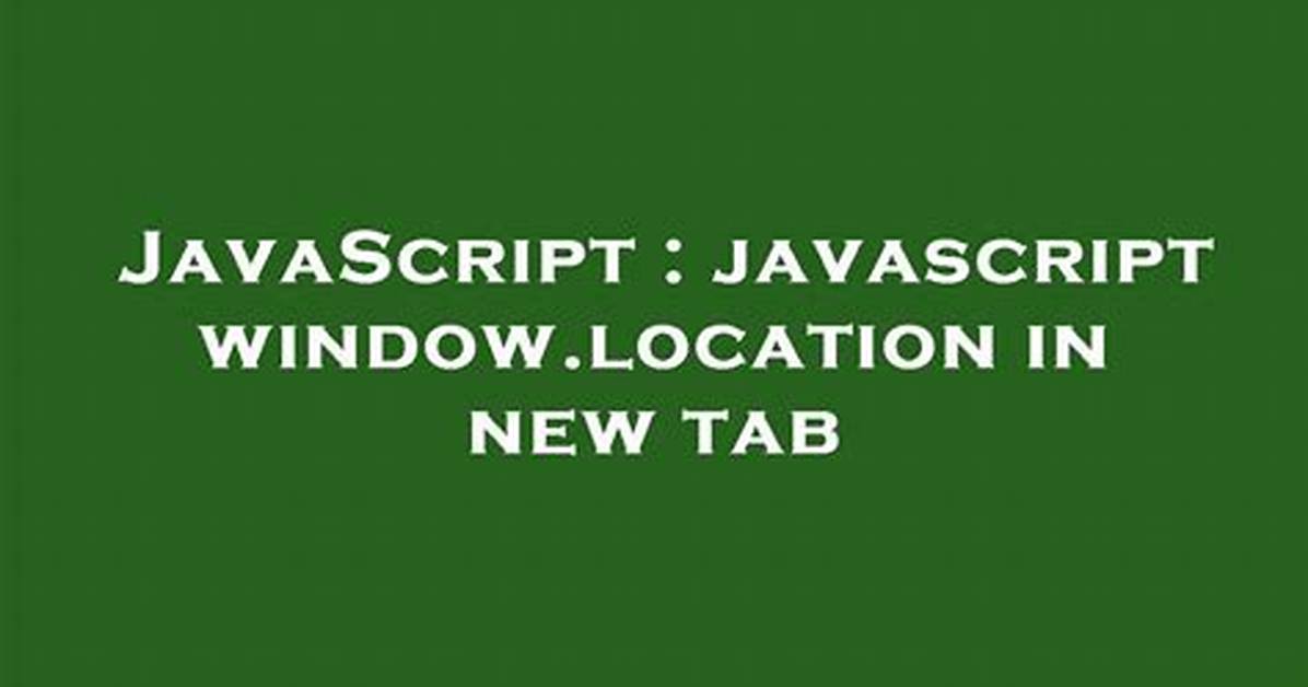 Javascript Window. Location in New Tab