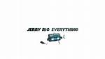 Jerry Rig Everything