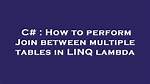 Join/Where with Linq and Lambda
