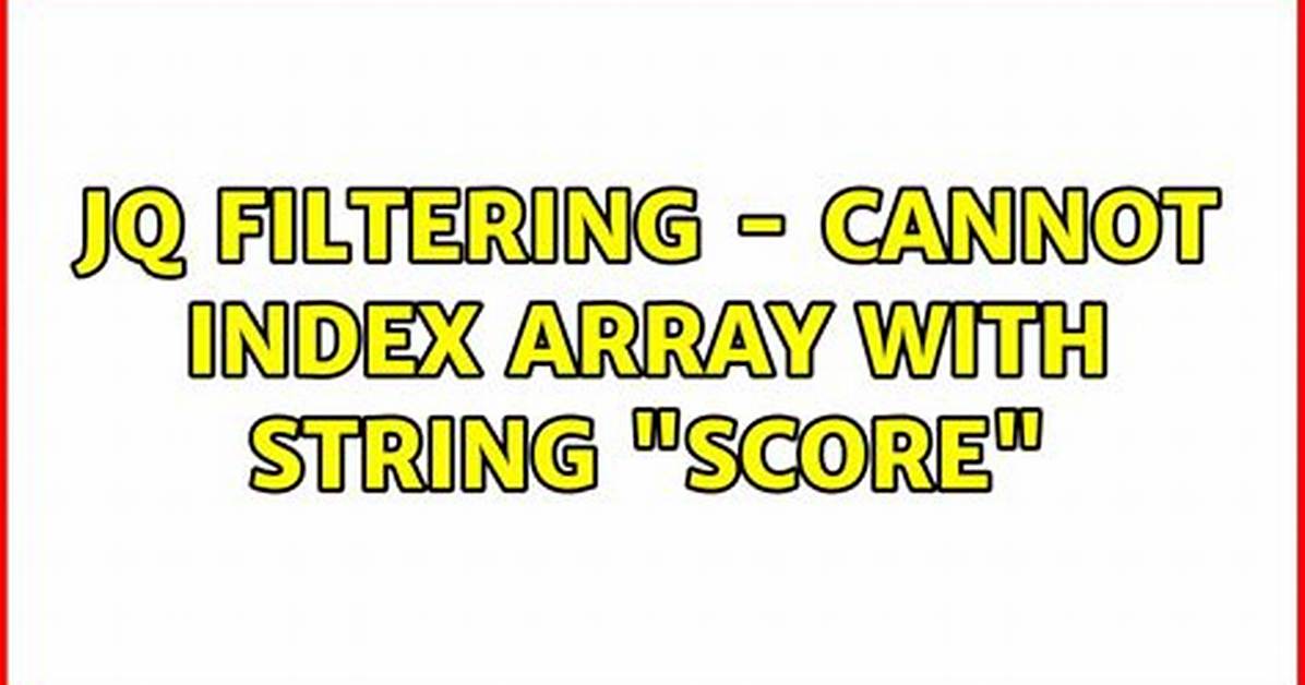 Jq Filtering - Cannot Index Array with String "Score"
