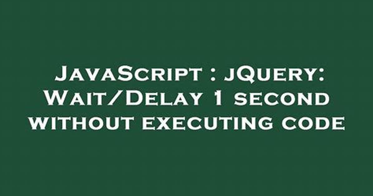 JQuery: Wait/Delay 1 Second Without Executing Code