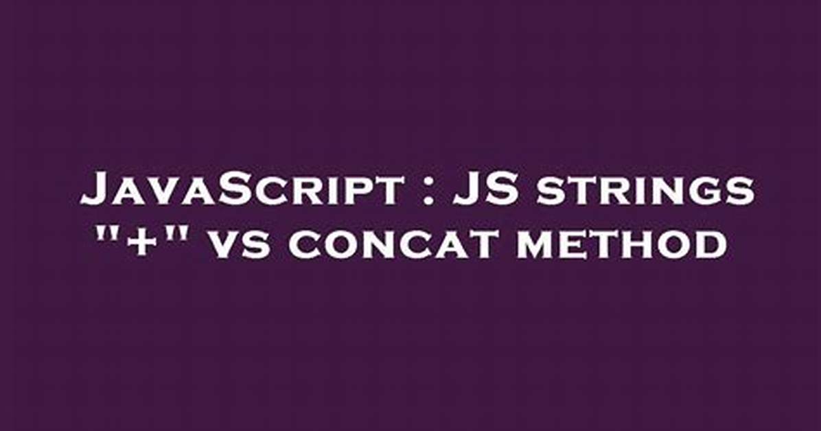 Js Strings "+" vs Concat Method [Duplicate]