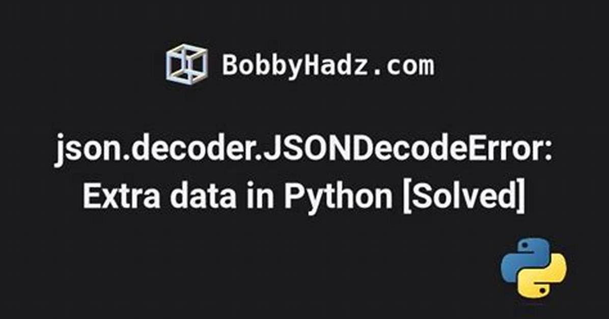 Json. Decoder. Jsondecodeerror: Extra Data: Line 2 Column 1 (Char 190) [Duplicate]