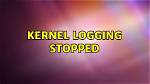 Kernel Logging Stopped