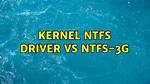 Kernel Ntfs Driver vs Ntfs-3G