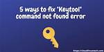 Keytool Error Bash: Keytool: Command Not Found