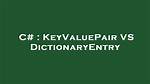 Keyvaluepair vs Dictionaryentry